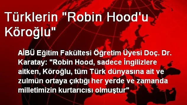 Türklerin 'Robin Hood'u Köroğlu'