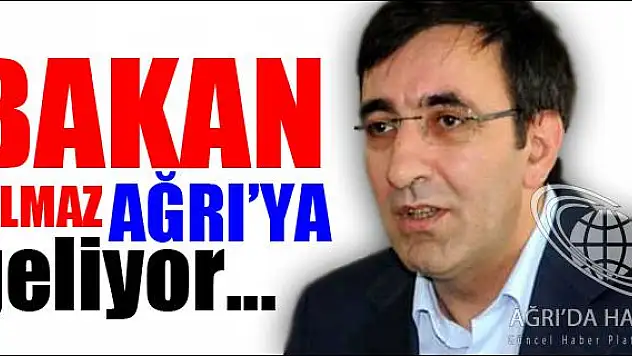 BAKAN YILMAZ AĞRIYA GELİYOR