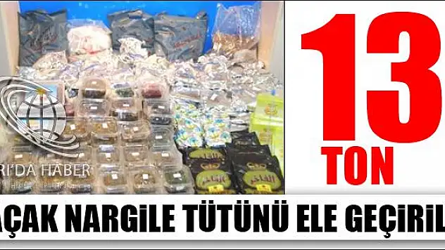 13 TON KAÇAK NARGİLE TÜTÜNÜ ELE GEÇİRİLDİ