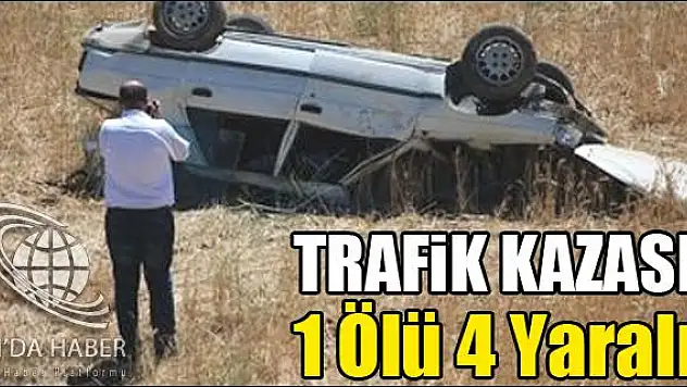PATNOSTA TRAFİK KAZASI 1 ÖLÜ 4 YARALI
