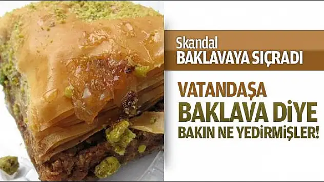 VATANDAŞA BAKLAVA DİYE BAKIN NE YEDİRMİŞLER!