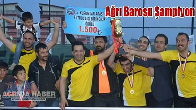 Ağrı Barosu Kurumlar Arası Futbol Liginde Şampiyon Oldu