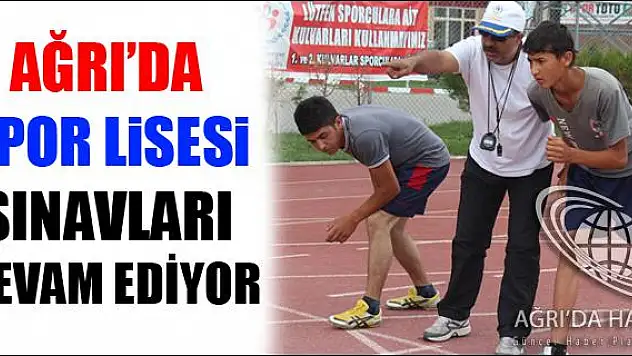 AĞRIDA SPOR LİSESİ SINAVLARI DEVAM EDİYOR