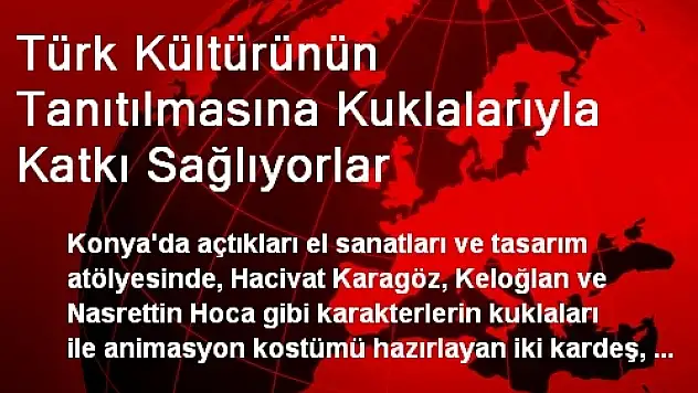 Türk Kültürünün Tanıtılmasına Kuklalarıyla Katkı Sağlıyorlar