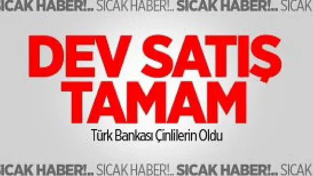 Dev Satış Tamam!Türk Bankası Çinlilerin Oldu