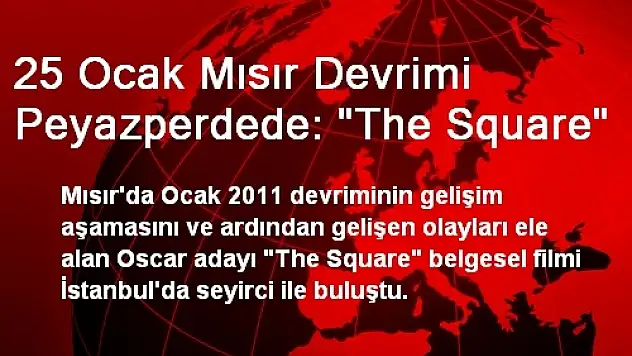 25 Ocak Mısır Devrimi Peyazperdede: The Square