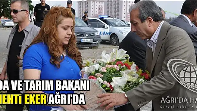 GIDA VE TARIM BAKANI MEHTİ EKER AĞRIDA