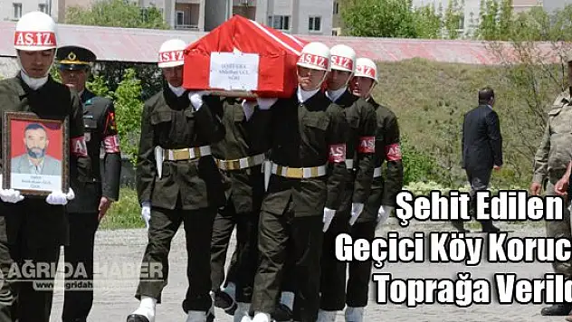 Şehit Edilen Geçici Köy Korucusu Toprağa Verildi