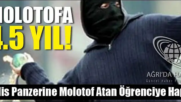 POLİS PANZERİNE MOLOTOF ATAN ÖĞRENCİYE 4.5 YIL HAPİS