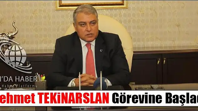 MEHMET TEKİNARSLAN GÖREVİNE BAŞLADI