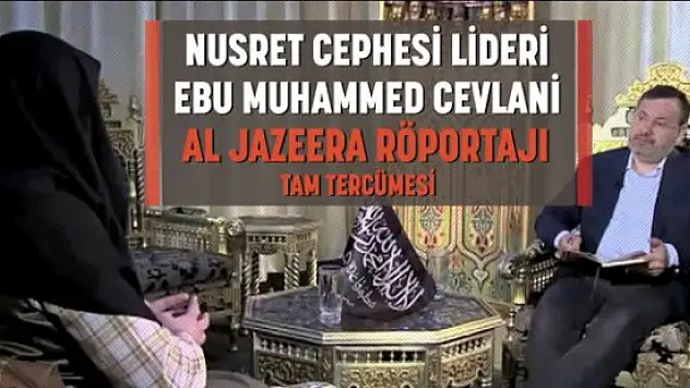 Nusret Cephesi Lideri Ebu Muhammed Cevlani Al Jazeera Röportajı Tam Tercümesi