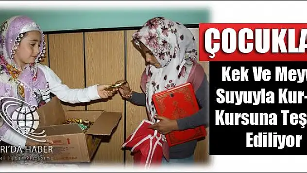 ÇOCUKLAR KEK VE MEYVE SUYUYLA KUR-AN KURSUNA TEŞVİK EDİLİYOR
