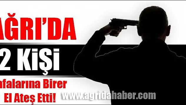 AĞRIDA 2 KİŞİ KAFALARINA BİRER EL ATEŞ ETTİ