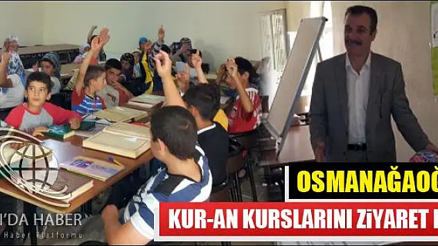 OSMANAĞAOĞLU KUR-AN KURSLARINI ZİYARET ETTİ