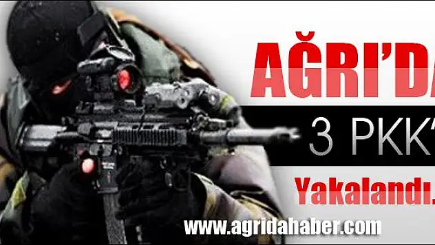 AĞRIDA 3 PKKLI YAKALANDI