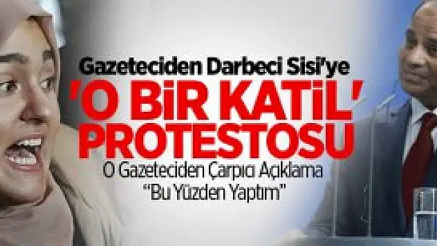 Gazeteciden Sisi'ye 'O Bir Katil'