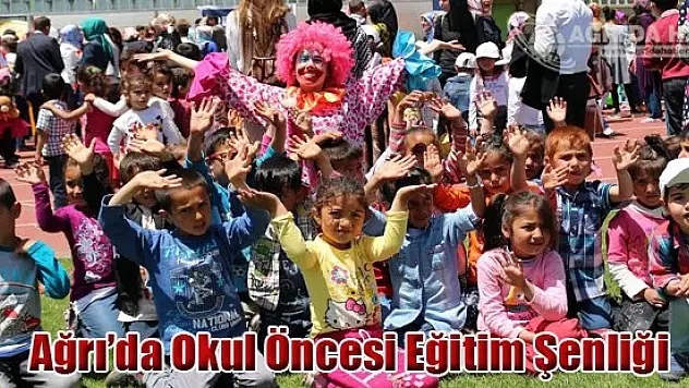 Ağrı'da Okul Öncesi Eğitim Şenliği