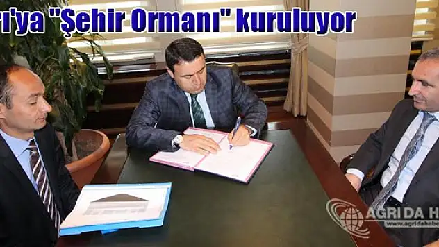 Ağrı'ya 'Şehir Ormanı' kuruluyor
