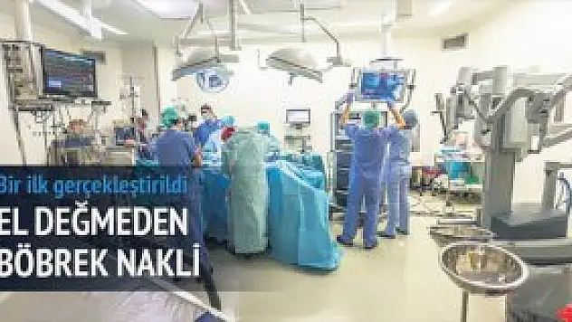 Türkiye'de ilk 'robotik' böbrek nakli