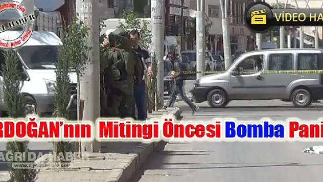 Erdoğan'nın Ağrı Mitingi Öncesi Bomba Paniği