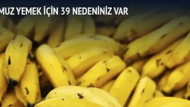 Muz yemek için 39 nedeniniz var