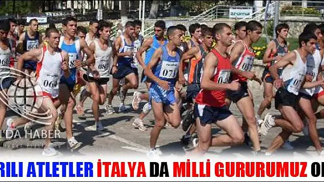 AĞRILI ATLETLER İTALYA DA MİLLİ GURURUMUZ OLDU
