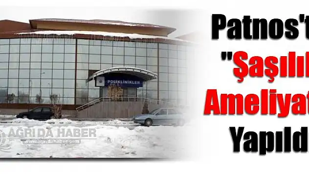 Patnos'ta 'şaşılık ameliyatı' yapıldı