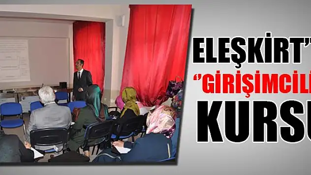 Eleşkirt'te 'girişimcilik' kursu