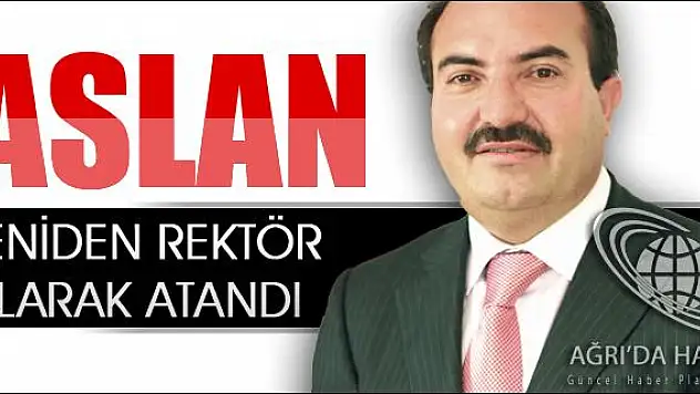 ASLAN YENİDEN REKTÖR OLARAK ATANDI