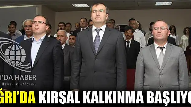 AĞRIDA KIRSAL KALKINMA BAŞLIYOR