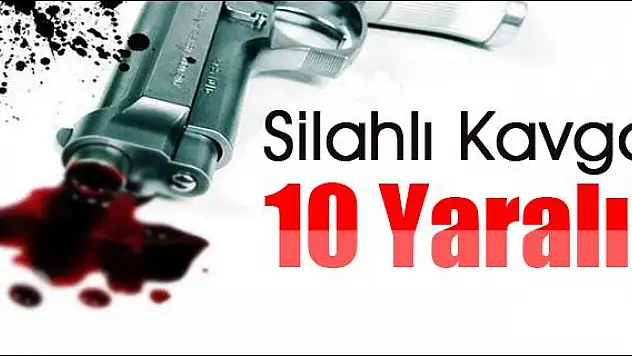 SİLAHLI KAVGA 10 YARALI