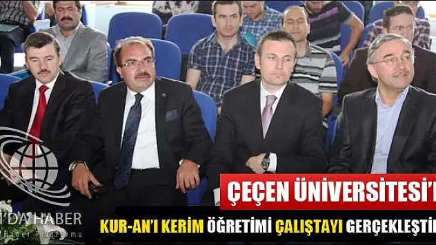 ÇEÇEN ÜNİVERSİTESİ NDE KUR AN-I KERİM ÖĞRETİMİ ÇALIŞTAYI GERÇEKLEŞTİRİLDİ