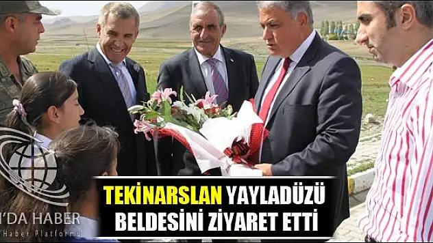 TEKİNARSLAN YAYLADÜZÜ BELDESİNİ ZİYARET ETTİ