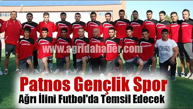 PATNOS GENÇLİK SPOR AĞRI İLİNİ FUTBOLDA TEMSİL EDECEK