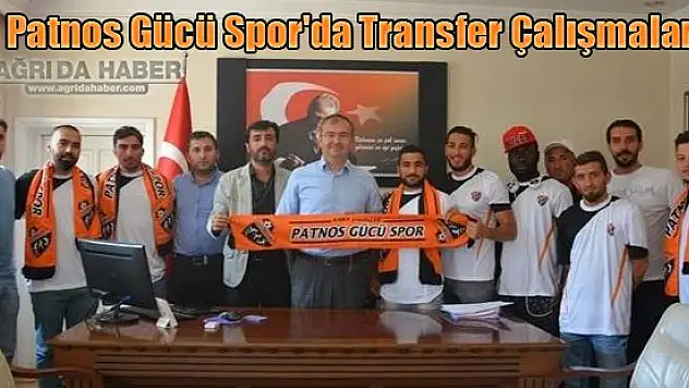 Patnos Gücü Spor'da Transfer Çalışmaları