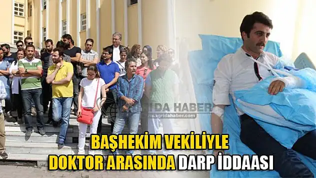 Ağrı'da başhekim vekiliyle doktor arasında darp iddiası