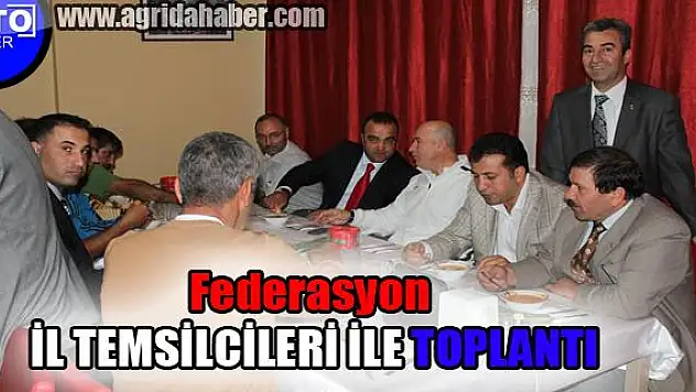 Federasyon il Temsilcileri Toplantısı Yapıldı