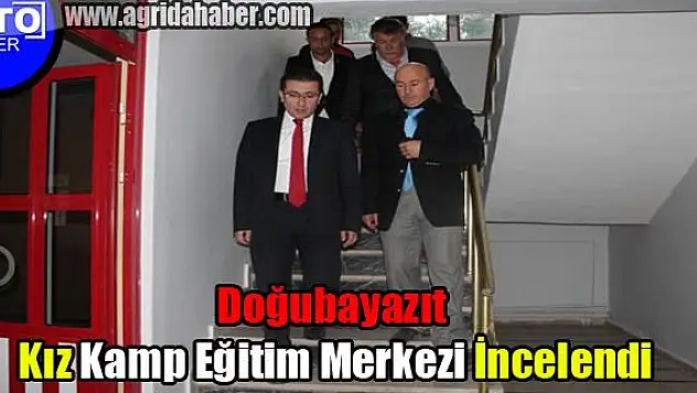 Doğubayazıt kız sporcu kamp eğitim merkezi incelendi