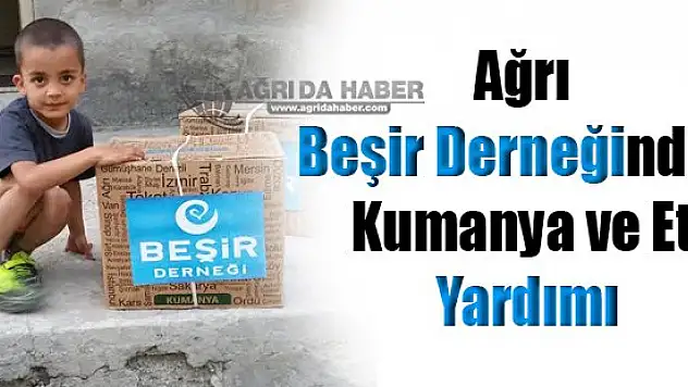 Ağrı Beşir Derneğinden Kumanya ve Et Yardımı