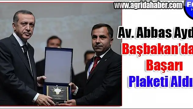 AK Parti Ağrı İl Başkanı Av. Abbas Aydın, Başbakan Recep Tayyip Erdoğandan Başarı Plaketi aldı.