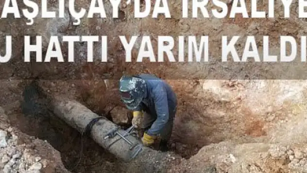 TAŞLIÇAY'DA İRSALİYE SU HATTI YARIM KALDI...