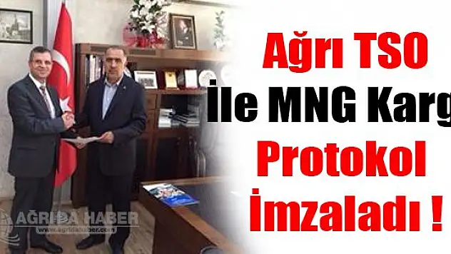 Ağrı TSO ve MNG Kargo Protokol imzalandı