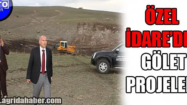 ÖZEL İDAREDEN GÖLET PROJELERİ