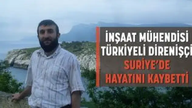 Türkiyeli İnşaat Mühendisi Suriye'de şehid oldu