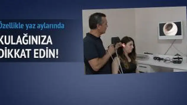 Yaz aylarında kulaklara dikkat