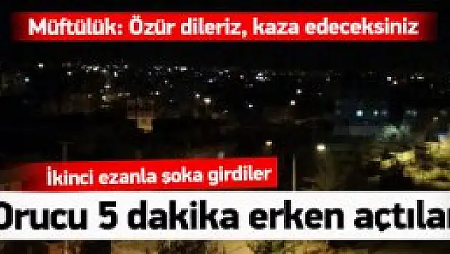 Yanlış Ezanla Oruçlarını Açtılar !