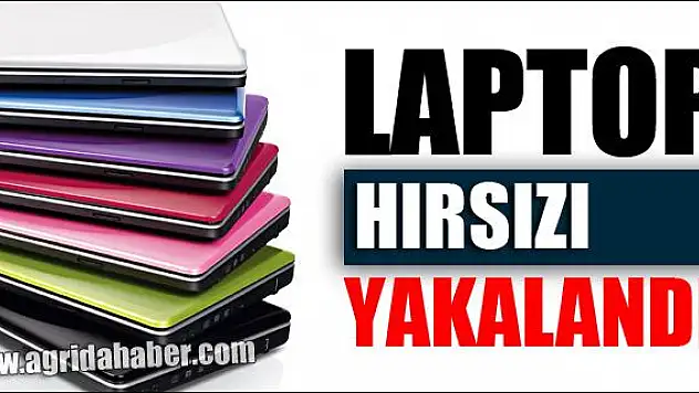 DOĞUBAYAZIT TA LAPTOP HIRSIZI YAKALANDI