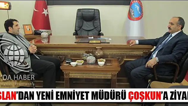 ARSLANDAN YENİ EMNİYET MÜDÜRÜ ÇOŞKUNA ZİYARET