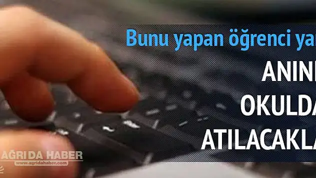 Bunu yapan öğrenci okuldan atılacak !