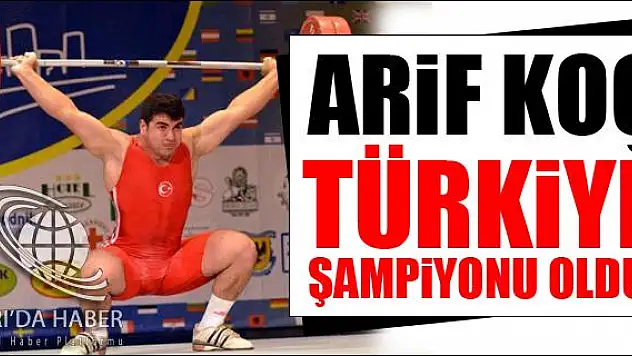 ARİF KOÇ TÜRKİYE ŞAMPİYONU OLDU